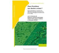 Deux Frontières Aux Destins Croisés ? - Etude Interdisciplinaire Et Comparative Des Délimitations Territoriales Entre La France Et La Suisse, Entre La Bourgogne Et La Franche-Comté...