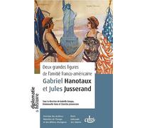 Deux grandes figures de l’amitié franco-américaine: Gabriel Hanotaux et Jules Jusserand