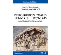 Deux guerres totales 1914-1918 1939-1945 : La mobilisation de la nation