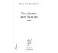 Deux heures avec ma mère Roman - Vincent Bouton - L'harmattan - broché - Roman