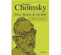 Deux heures de lucidité : entretiens avec Noam Chomsky Conversations avec Denis Robert et Weronika Zarachowicz - Weronika Zarachowicz - Les Arenes Eds - broché - Essai