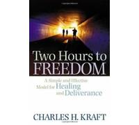 Deux heures pour la liberté : Un modèle simple et efficace de guérison et de délivrance