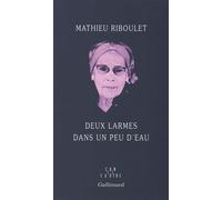 Deux larmes dans un peu d'eau - Mathieu Riboulet - Gallimard - broché - Roman