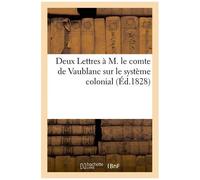 Deux Lettres À M. Le Comte De Vaublanc Sur Le Système Colonial, À Propos De Son Ouvrage Intitulé
