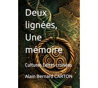 Deux lignées, Une mémoire: Cultures Celtes croisées