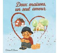 Deux maisons, un seul amour : Un livre tendre pour parler du divorce: Une histoire tendre sur l’amour, la séparation et le fait d’avoir deux maisons
