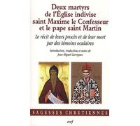 Deux Martyrs De L'eglise Indivise, Saint Maxime Le Confesseur Et Le Pape Saint Martin - Le Récit De Leurs Procès Et De Leur Mort Par Des Témoins Oculaires