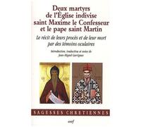 Deux Martyrs De L'eglise Indivise, Saint Maxime Le Confesseur Et Le Pape Saint Martin - Le Récit De Leurs Procès Et De Leur Mort Par Des Témoins Oculaires