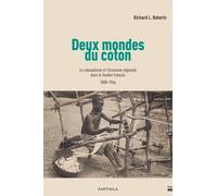Deux Mondes Du Coton - Le Colonialisme Et L'économie Régionale Dans Le Soudan Français (1800-1946)