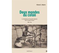 Deux mondes du coton Le colonialisme et l'économie régionale dans le Soudan français (1800-1946) - Richard L. Roberts - Karthala - broché - Essai