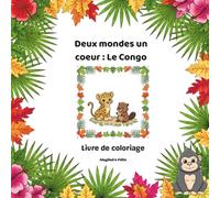 Deux mondes un coeur - Le Congo: Livre de coloriage
