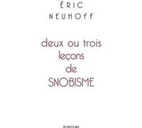 Deux ou trois leçons de snobisme Eric Neuhoff (Auteur)