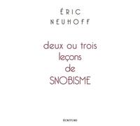 Deux ou trois leçons de snobisme - Eric Neuhoff - Ecriture - broché - Roman