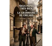 Deux papas très bien, ou La Grammaire de Chicard: Une comédie vaudeville en un acte d'Eugène Labiche