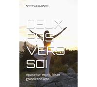 DEUX PAS VERS SOI: Apaise ton esprit, laisse grandir ton âme
