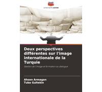 Deux perspectives différentes sur l'image internationale de la Turquie: Gestion de l'image et formation au dialogue