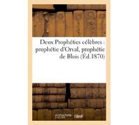 Deux Prophéties célèbres : prophétie d'Orval, prophétie de Blois