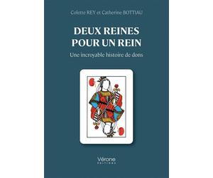 Deux reines pour un rein Une incroyable histoire de dons - Colette Rey - Verone Eds - broché - Témoignage