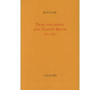 Deux rencontres avec francis Bacon: 1971-1991