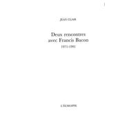 Deux rencontres avec Francis Bacon 1971-1991 - Jean Clair - L'echoppe Eds De - broché - Essai