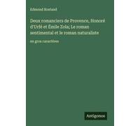 Deux Romanciers De Provence, Honoré D'urfé Et Émile Zola; Le Roman Sentimental Et Le Roman Naturaliste