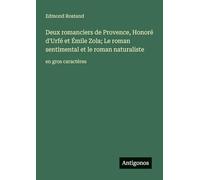 Deux romanciers de Provence, Honoré d'Urfé et Émile Zola; Le roman sentimental et le roman naturaliste: en gros caractères