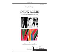 Françoise Dasques – Deux Rome Paris-Mexico 1784-1910 – I. Architectures et transferts – Broché