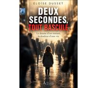 DEUX SECONDES, TOUT BASCULE: Le drame d’un instant, la douleur d’une vie