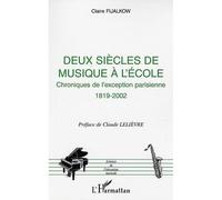 Deux siècles de musique à l'école Chroniques de l'exception parisienne 1819-2002 - Claire Fijalkow - L'harmattan - broché - Etude
