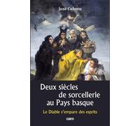 Deux siècles de sorcellerie au Pays basque Le Diable s’empare des esprits - José Cubero - Editions Cairn - broché - Etude