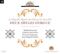 Deux Siècles D'orgue À La Chapelle Royale Du Château De Versailles