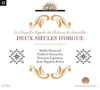 Deux Siècles D'orgue À La Chapelle Royale Du Château De Versailles