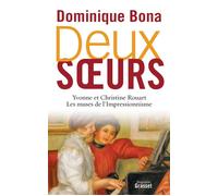 Deux soeurs Yvonne et Christine Rouart, les muses de l'Impressionnisme - Dominique Bona - Grasset - broché - Biographie