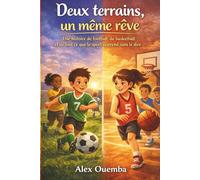 Deux terrains, un même rêve: Une histoire de football, de basketball et de tout ce que le sport apprend sans le dire