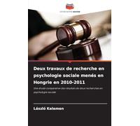 Deux travaux de recherche en psychologie sociale menés en Hongrie en 2010-2011: Une étude comparative des résultats de deux recherches en psychologie sociale