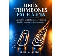 Deux trombones face à l’IA: Ce que l’IA ne décidera pas à votre place : équilibre dynamique et plasticité cognitive