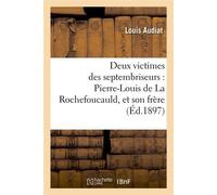Deux victimes des septembriseurs : Pierre-Louis de La Rochefoucauld, et son frère (Éd.1897) - Louis Audiat - Hachette Bnf - broché - Livre