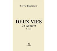 Deux vies Le scénario - Sylvie Bourgouin - Le Lys Bleu - broché - Roman