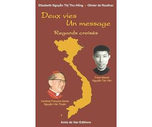 Deux vies, un message : Regards croisés, Cardinal François-Xavier Nguyên Van Thuân et de Frère Marcel Nguyên Tân Van