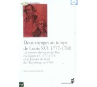 Deux Voyages Au Temps De Louis Xvi, 1777-1780 - La Mission Du Baron De Tott En Egypte En 1777-1778 Et Le Journal De Bord De L'hermione En 1780