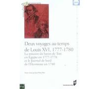 Deux Voyages Au Temps De Louis Xvi, 1777-1780 - La Mission Du Baron De Tott En Egypte En 1777-1778 Et Le Journal De Bord De L'hermione En 1780