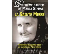 Deuxième cahier de Maria Simma . la sainte messe - L112 Révélation des saintes âmes du purgatoire à Maria Simma - Maria Simma - Rassemblement A Son Image - broché - Essai