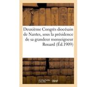 Deuxième Congrès Diocésain De Nantes, Sous La Présidence De Sa Grandeur Monseigneur Rouard
