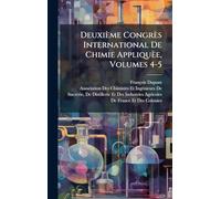 Deuxième Congrès International De Chimie Appliquèe, Volumes 4-5