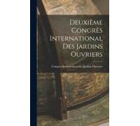 Deuxième Congrès International Des Jardins Ouvriers