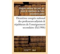 Deuxième Congrès National Des Professeurs-Adjoints & Répétiteurs De L'enseignement Secondaire Public