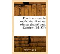 Deuxième session du congrès international des sciences géographiques. Exposition - Collectif - Hachette Bnf - broché - Livre