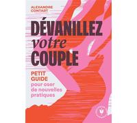 Dévanillez votre couple Petit guide pour oser de nouvelles pratiques - Alexandre Contart - Marabout - Poche - Guide