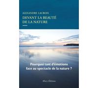 Devant la beauté de la nature - Alexandre Lacroix - Allary Eds - broché - Essai
