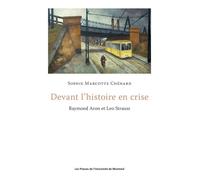 Devant l'histoire en crise Raymond Aron et Leo Strauss - Sophie Marcotte Chénard - Presses Universite De Montreal - broché - Essai